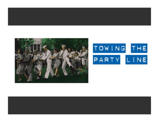 TOWING THE
PARTY LINE
 