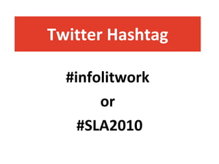 #infolitwork  or  #SLA2010 Twitter Hashtag 