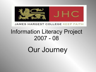 Our Journey Information Literacy Project 2007 - 08 