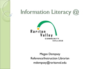 Megan Dempsey Reference/Instruction Librarian [email_address] 