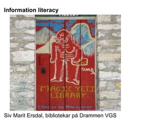   Some rights reserved  by  James C Farmer Information literacy Siv Marit Ersdal, bibliotekar på Drammen VGS 