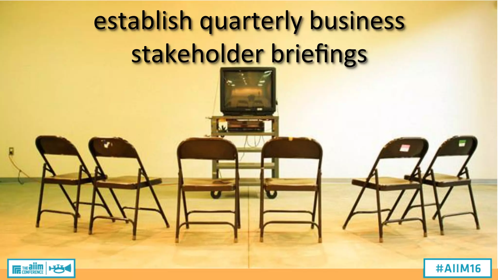 establish
quarterly
business
stakeholder
briefings