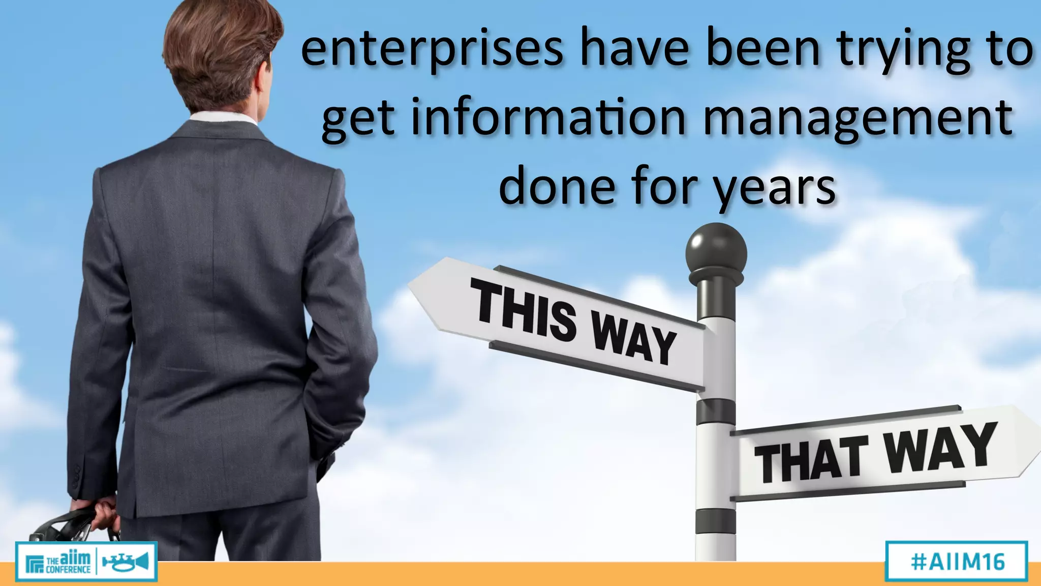 enterprises
have
been
trying
to
get
informa2on
management
done
for
years