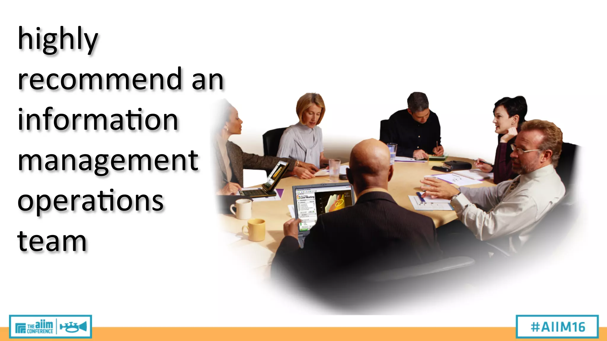 highly
recommend
an
informa2on
management
opera2ons
team