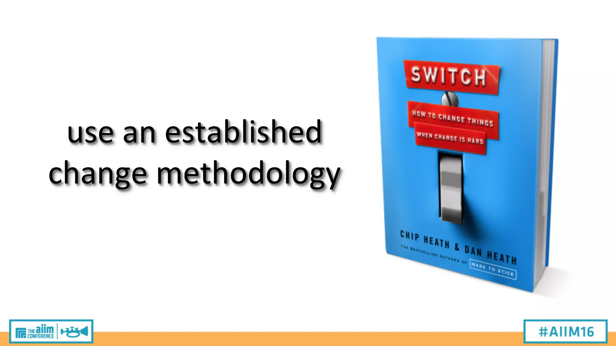 use
an
established
change
methodology