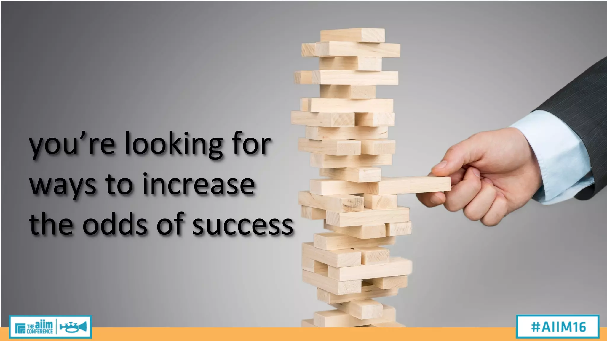 you’re
looking
for
ways
to
increase
the
odds
of
success