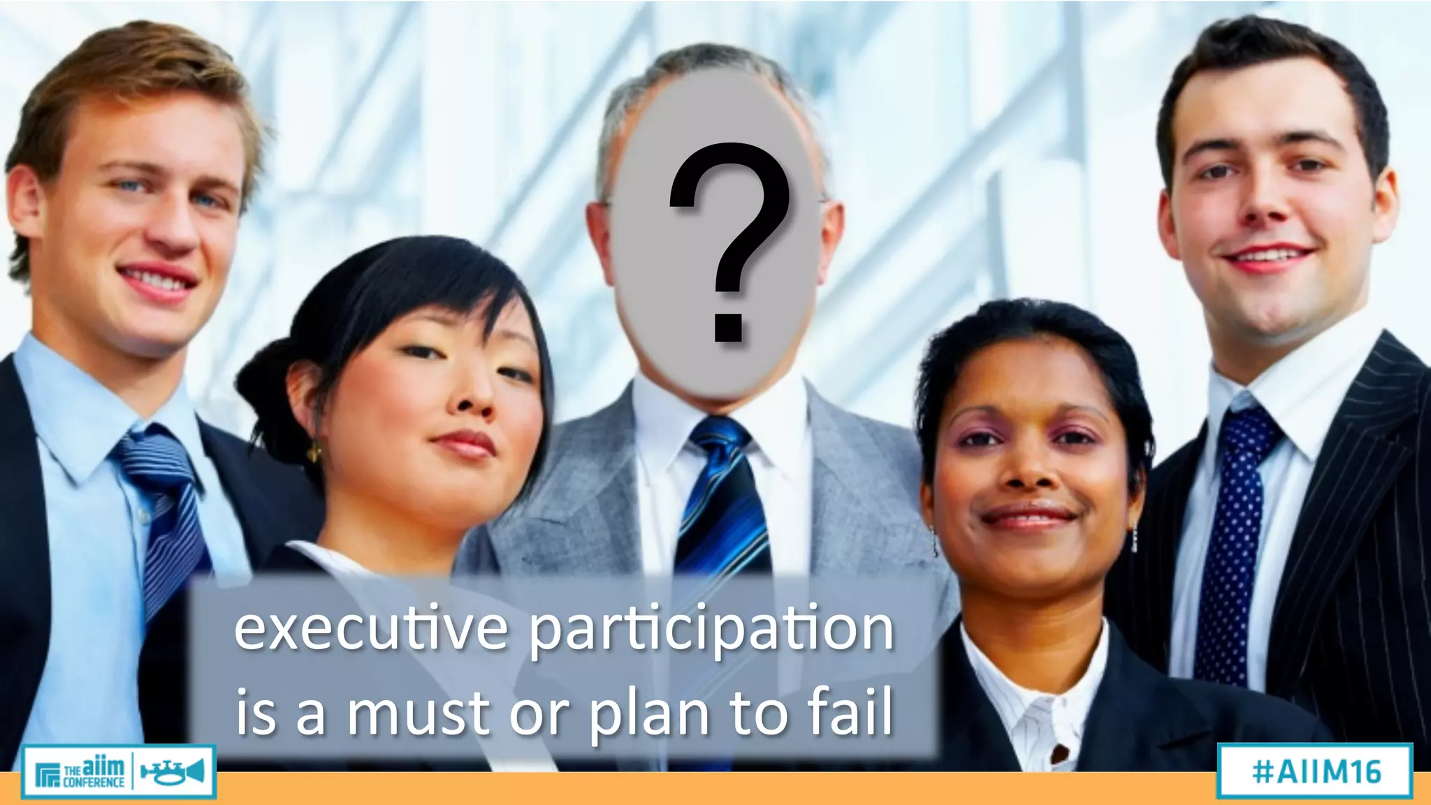 execu2ve
par2cipa2on
is
a
must
or
plan
to
fail
?