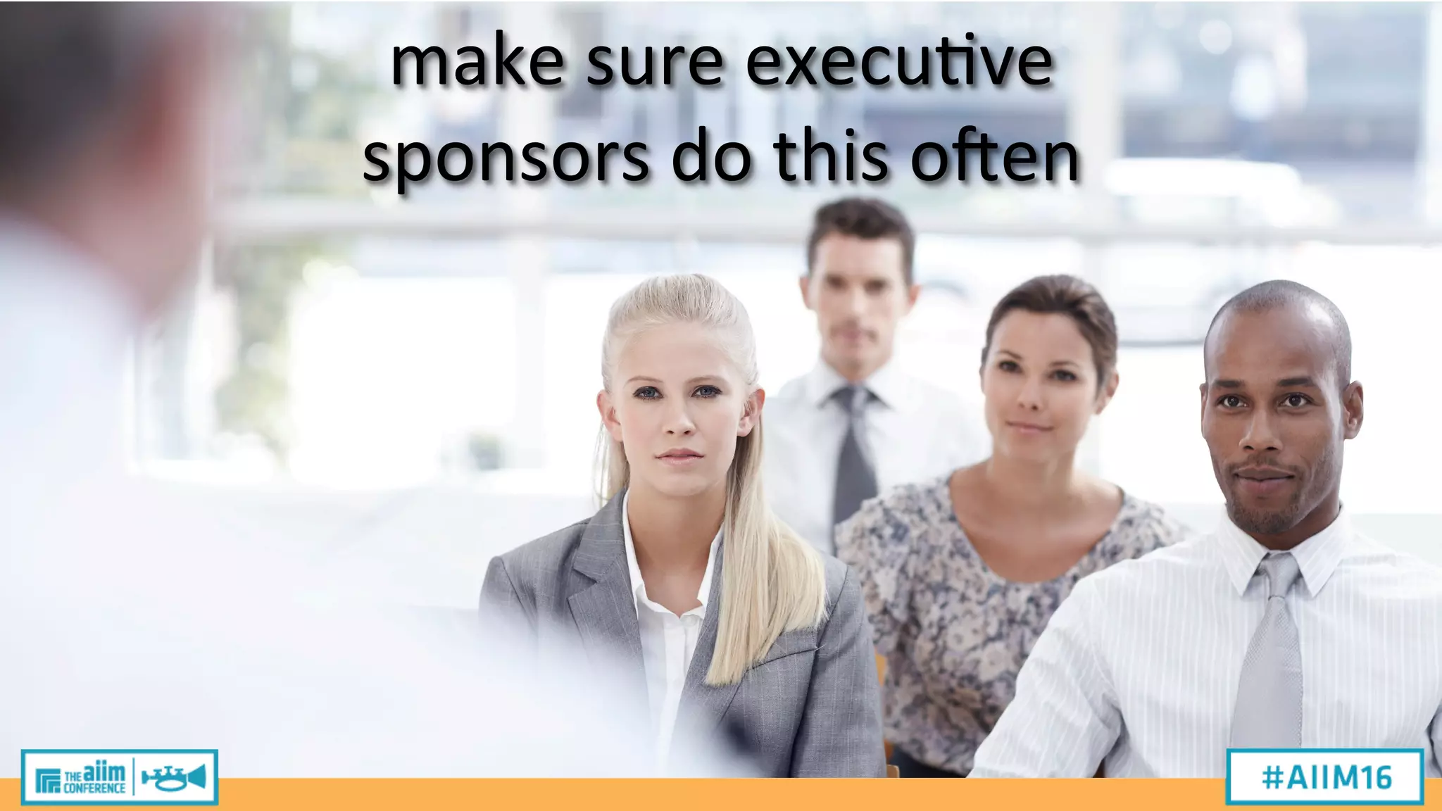 make
sure
execu2ve
sponsors
do
this
oKen