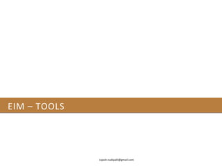 EIM – TOOLS




              rajesh.nadipalli@gmail.com
 
