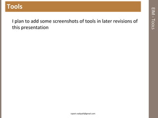 Tools




                                                                 EIM - TOOLS
 I plan to add some screenshots of tools in later revisions of
 this presentation




                             rajesh.nadipalli@gmail.com
 