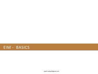 EIM - BASICS




               rajesh.nadipalli@gmail.com
 