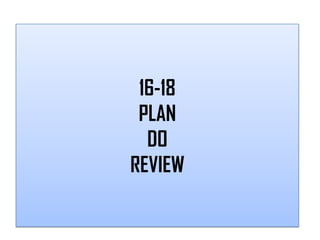 16-18
 PLAN
  DO
REVIEW
 