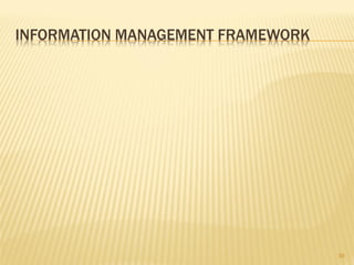 INFORMATION MANAGEMENT FRAMEWORK




                                   39
 