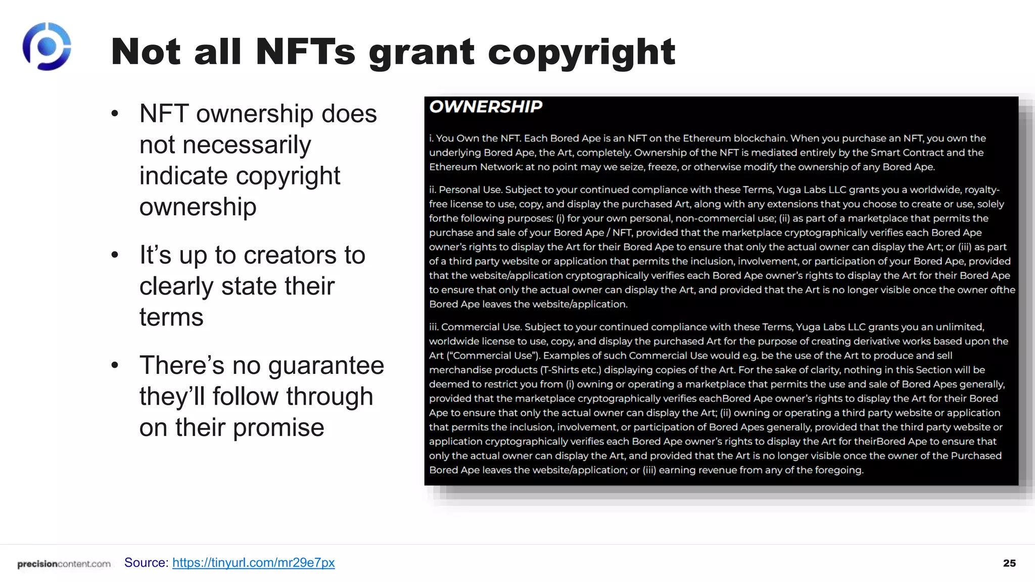 25
Not all NFTs grant copyright
Source: https://tinyurl.com/mr29e7px
• NFT ownership does
not necessarily
indicate copyright
ownership
• It’s up to creators to
clearly state their
terms
• There’s no guarantee
they’ll follow through
on their promise
 