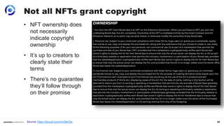 25
Not all NFTs grant copyright
Source: https://tinyurl.com/mr29e7px
• NFT ownership does
not necessarily
indicate copyright
ownership
• It’s up to creators to
clearly state their
terms
• There’s no guarantee
they’ll follow through
on their promise
 