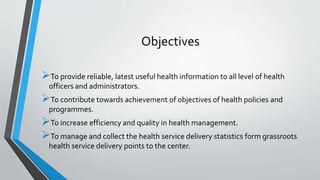 Objectives
To provide reliable, latest useful health information to all level of health
officers and administrators.
To ...