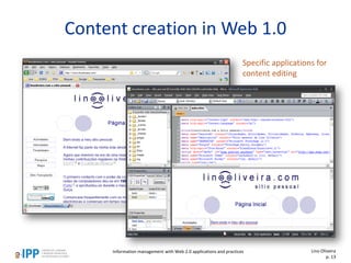 Content creation in Web 1.0
Specific applications for
content editing
Information management with Web 2.0 applications and practices Lino Oliveira
p. 13
 
