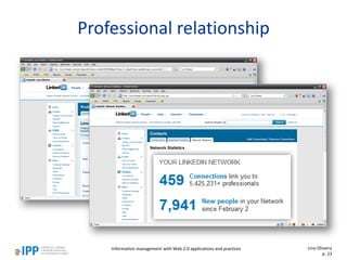 Professional relationship
Information management with Web 2.0 applications and practices Lino Oliveira
p. 23
 