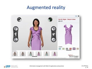 Augmented reality
Information management with Web 2.0 applications and practices Lino Oliveira
p. 74
 