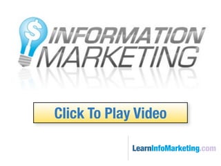 Click To Play Video

             LearnInfoMarketing.com
 