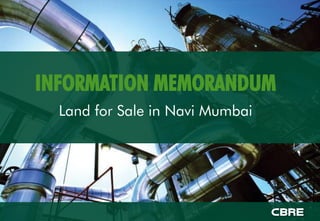 1
©2019 CBRE | PROPRIETARY & CONFIDENTIAL INFORMATION
INFORMATION MEMORANDUM
Land for Sale in Navi Mumbai
 