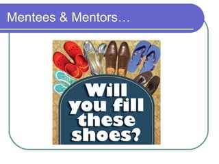 Mentees & Mentors… 
