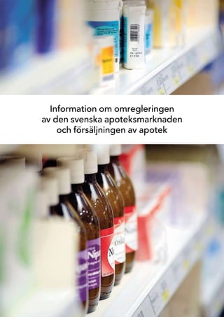 Information om omregleringen
av den svenska apoteksmarknaden
    och försäljningen av apotek
 