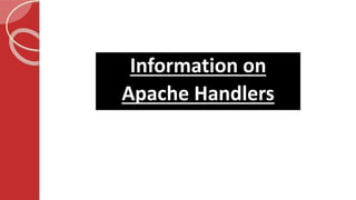 Information on
Apache Handlers
 