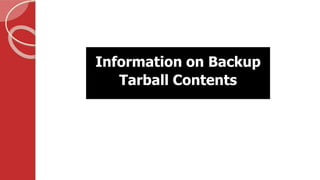 Information on Backup
Tarball Contents
 