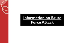 Information on Brute
Force Attack
 