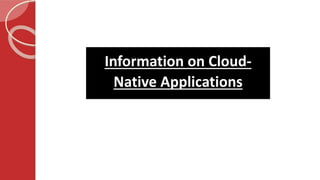 Information on Cloud-
Native Applications
 