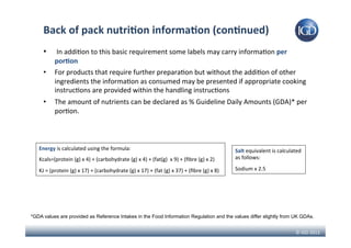 ©	IGD	2013	
Back	of	pack	nutri)on	informa)on	(con)nued)	
•  	In	addi3on	to	this	basic	requirement	some	labels	may	carry	in...