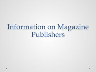 Information on Magazine
Publishers
 