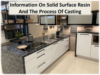 Information On Solid Surface Resin
And The Process Of Casting
 