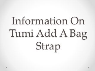 Information On
Tumi Add A Bag
Strap
 