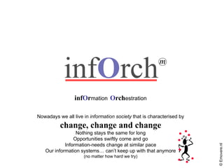 © Emovere.nl inf O rch inf O r mation   O rch estration Nowadays we all live in  information society  that is characterise...