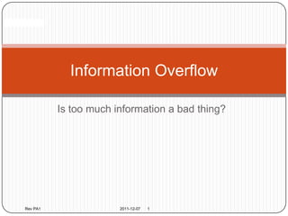 Confidential




                   Information Overflow

                 Is too much information a bad thing?




       Rev PA1                2011-12-07   1
 