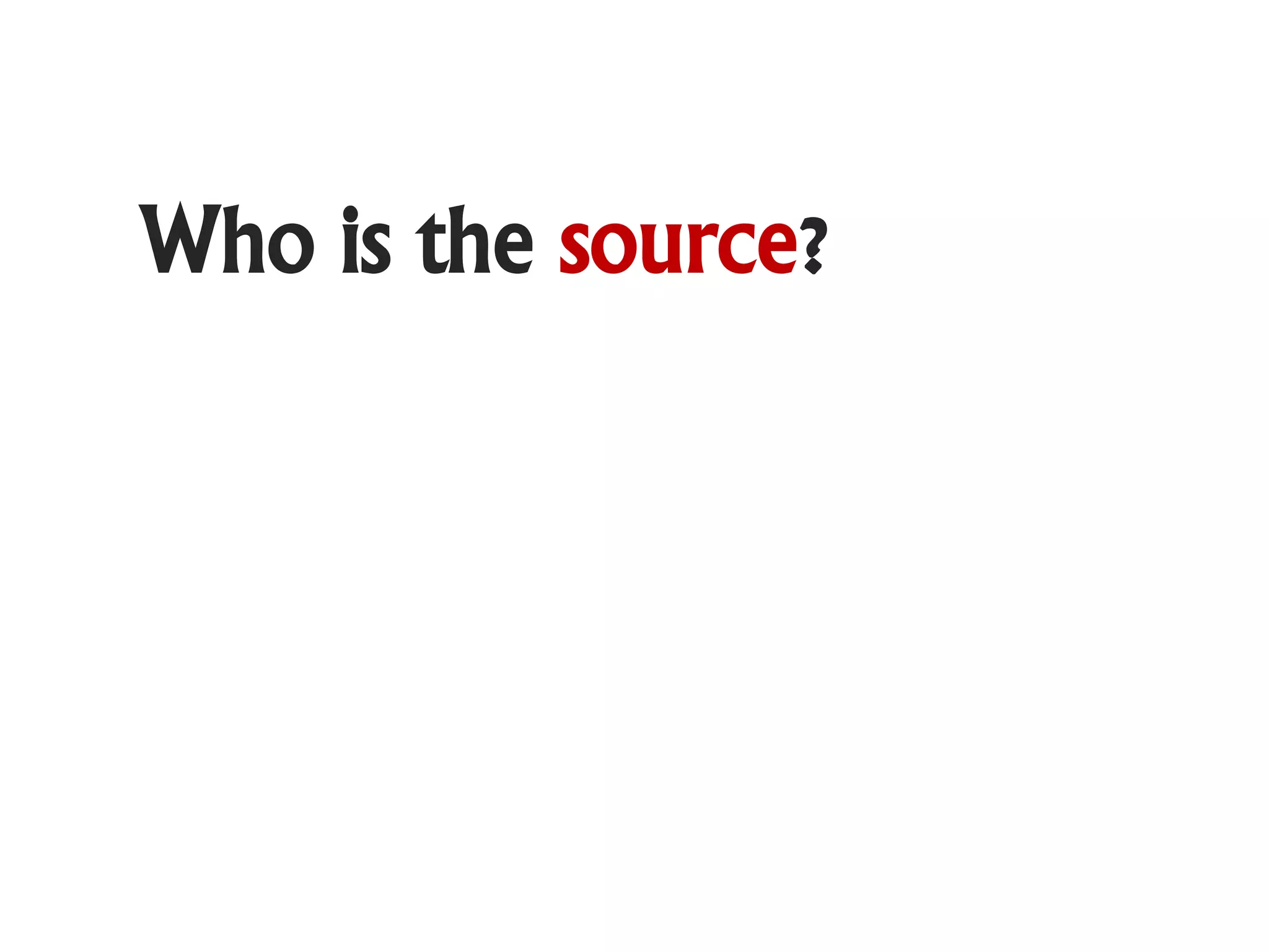 Who is the source?
 