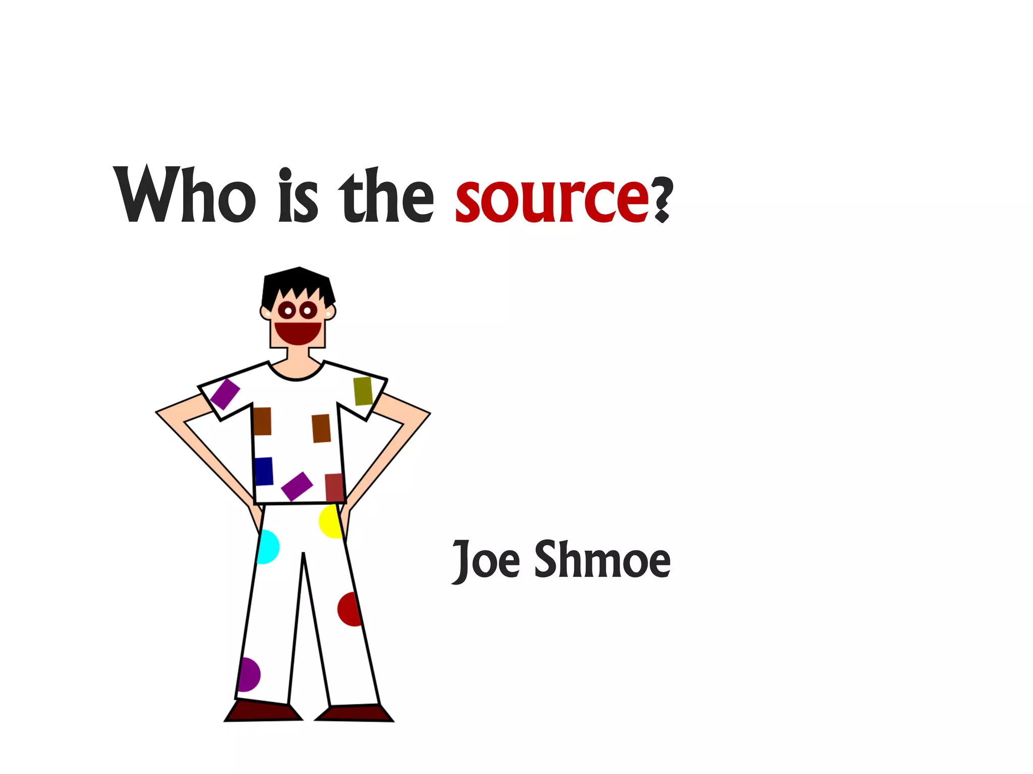 Who is the source?



          Joe Shmoe
 