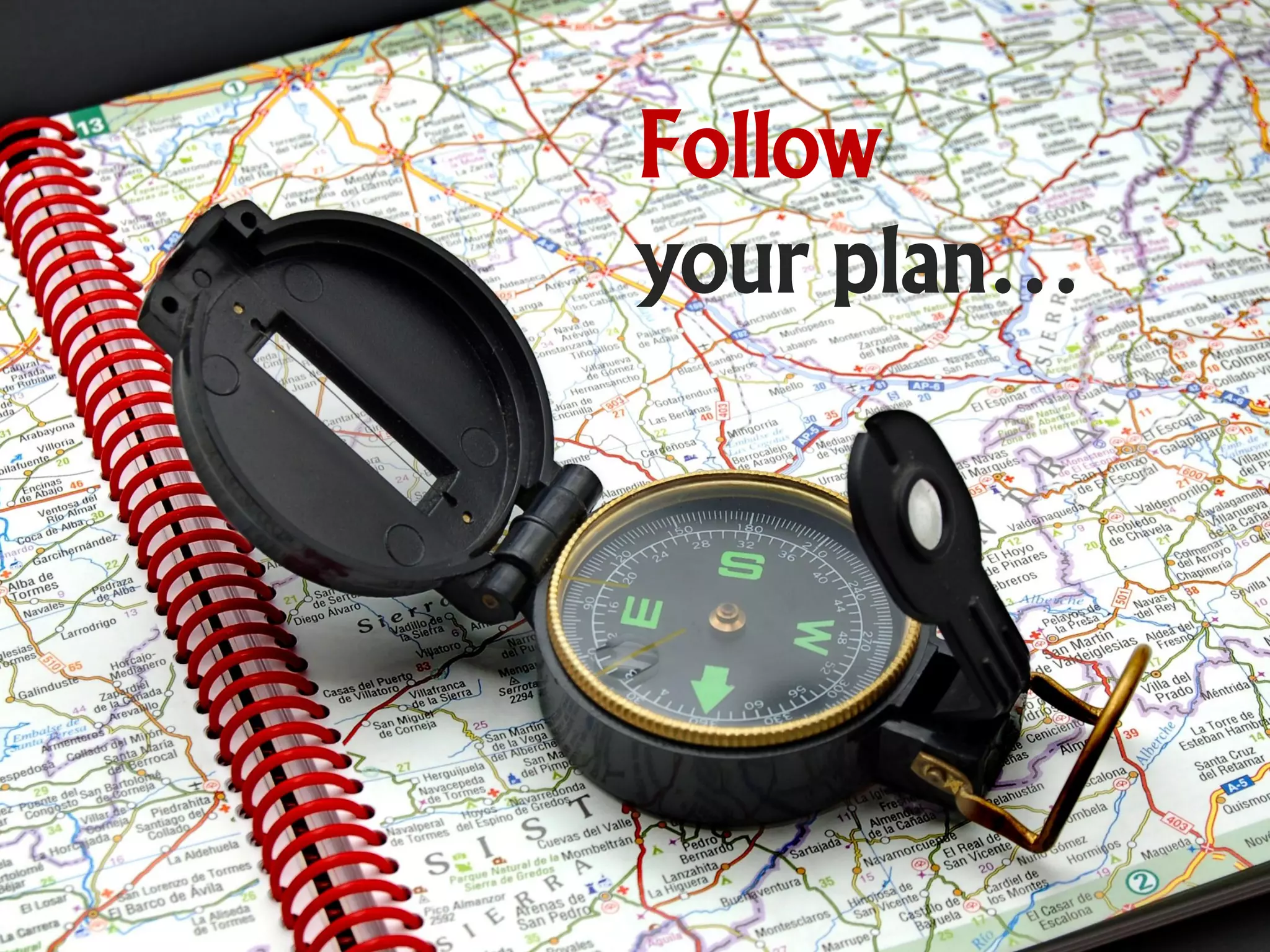 Follow
your plan…
 