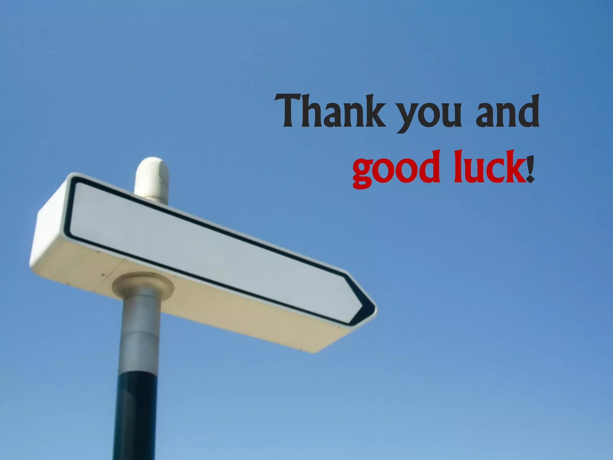 Thank you and
   good luck!
 