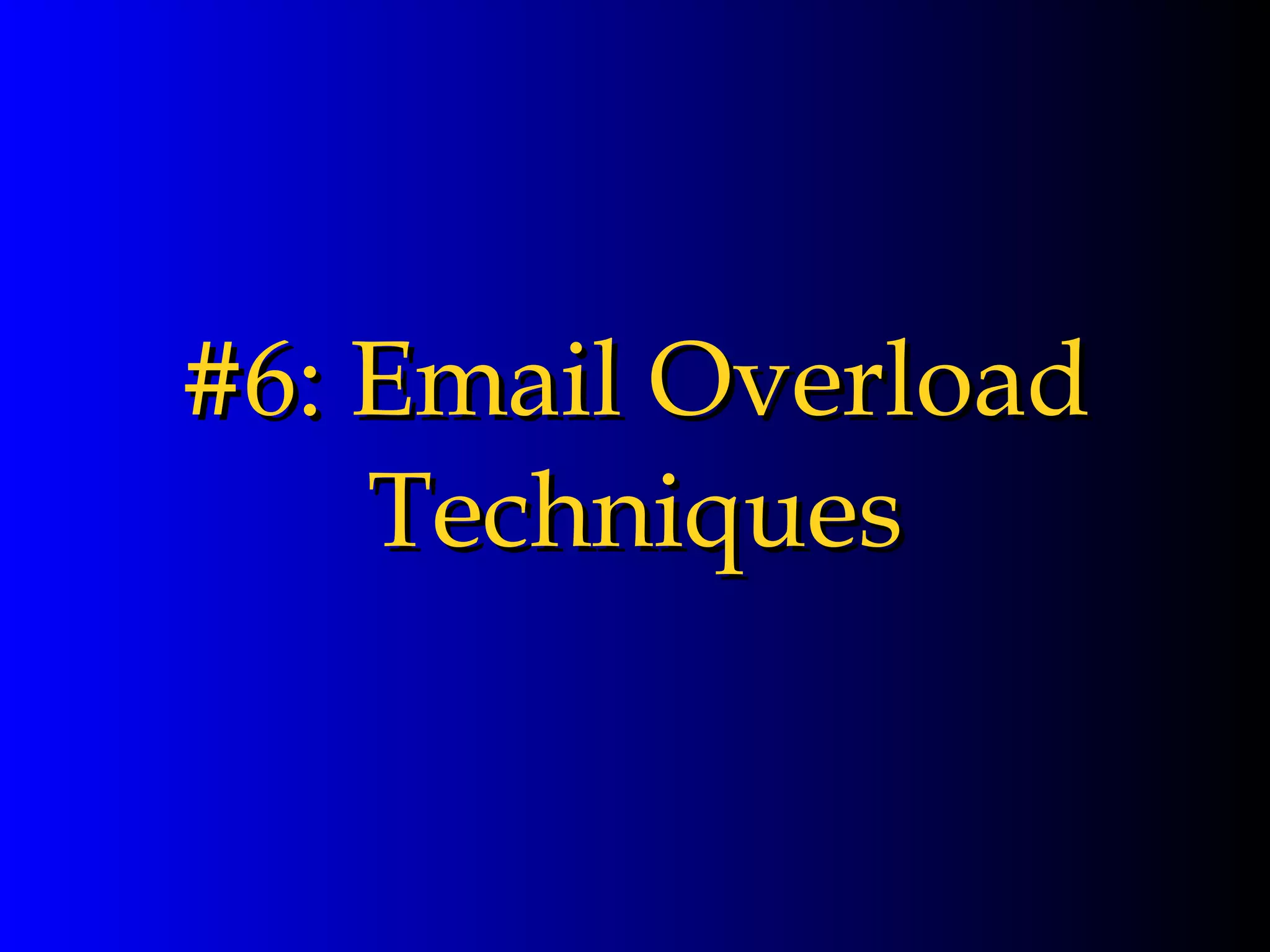 #6: Email Overload Techniques 