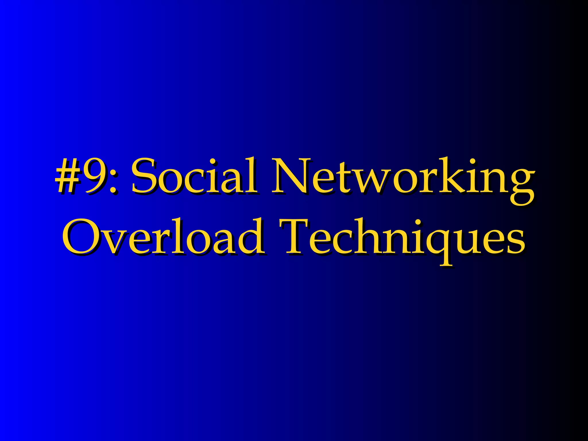 #9: Social Networking Overload Techniques 