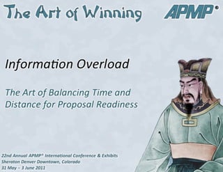 Informa(on	
  Overload	
  

The	
  Art	
  of	
  Balancing	
  Time	
  and	
  
Distance	
  for	
  Proposal	
  Readiness	
  




                                                   1
 