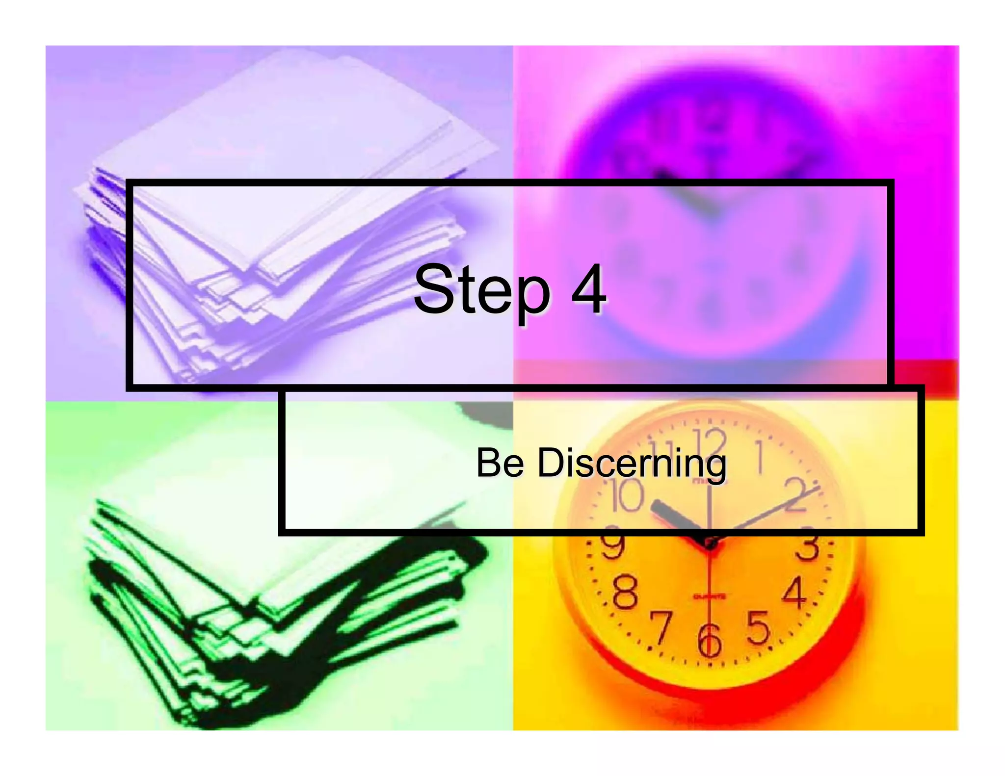 Step 4

 Be Discerning
 