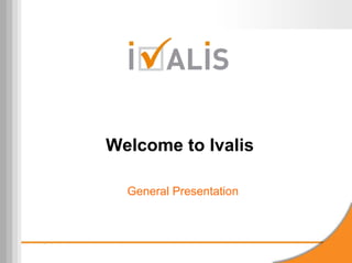 Welcome to Ivalis

  General Presentation
 