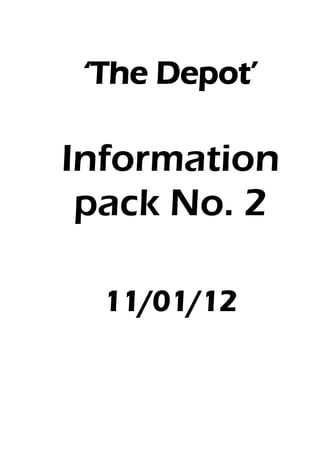 ‘The Depot’

Information
 pack No. 2

  11/01/12
 