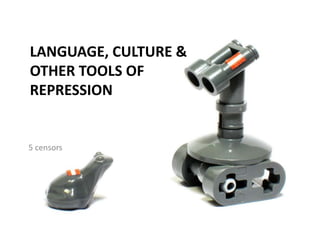 Language, culture & other tools of repression5 censors