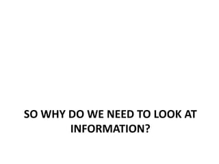 So why do we need to look at information?