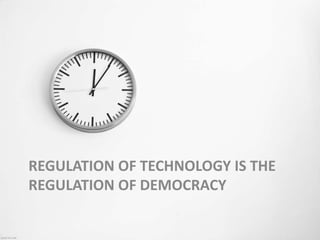 Regulation of technology is the regulation of democracy